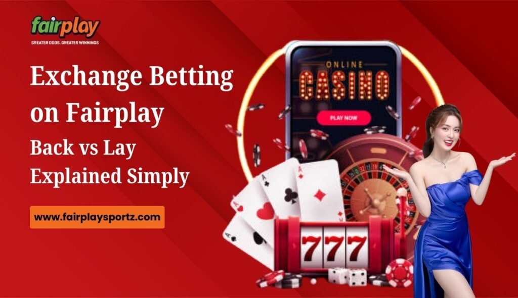 Exchange Betting on Fairplay_ Back vs Lay Explained Simply